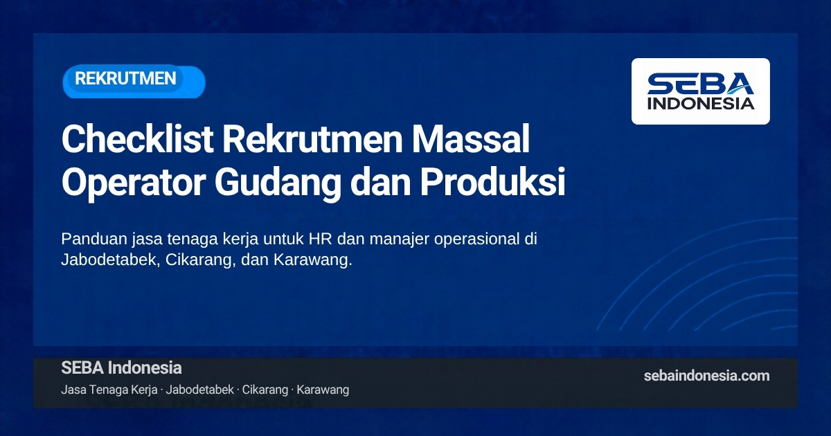 Sampul artikel SEBA Indonesia: Checklist Rekrutmen Massal Operator Gudang dan Produksi